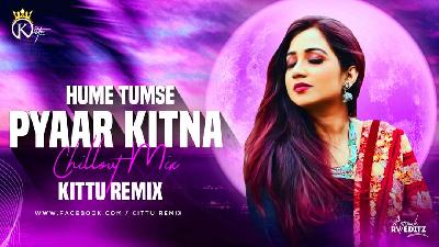 Hume Tumse Pyaar Kitna ( Chillout Mix ) Kittu Remix
